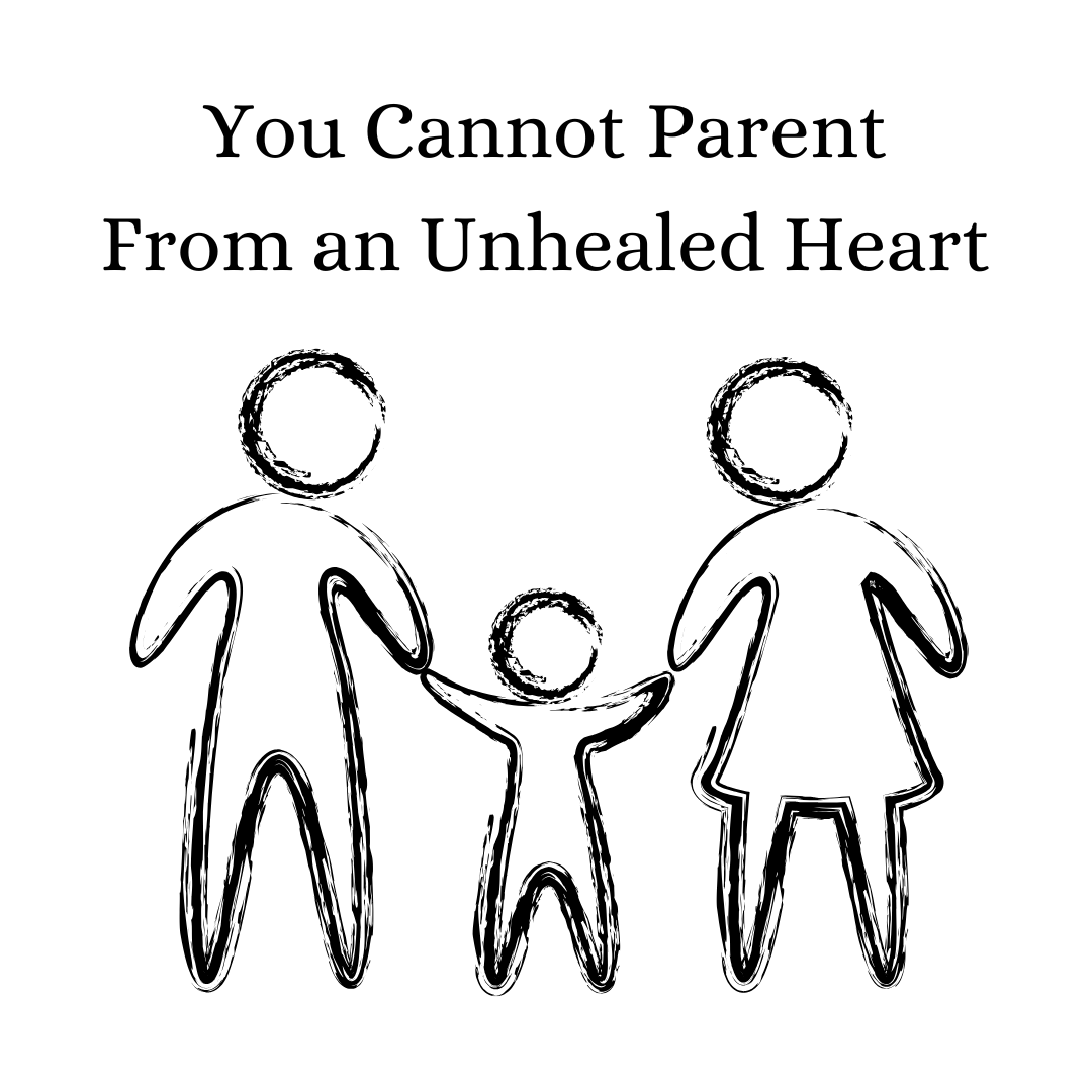 parent from an unhealed heart
